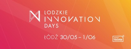 Zdjęcie artykułu Lodzkie Innovation Days (30 maja - 1 czerwca 2017)